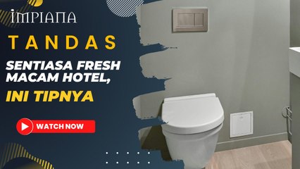 Tandas Sentiasa Fresh Macam Hotel, Ini Tipnya