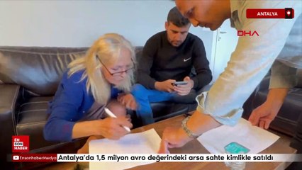 Antalya'da 1,5 milyon avro değerindeki arsa sahte kimlikle satıldı