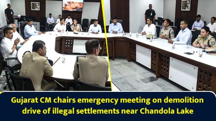 Gujarat CM chairs emergency meeting on demolition drive of illegal settlements near Chandola Lake