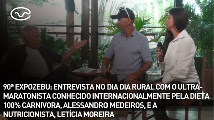 90ª EXPOZEBU: entrevista no dia dia rural com o ultra-maratonista, Alessandro Medeiros, e a nutricionista, Letícia Moreira
