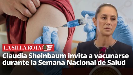 Claudia Sheinbaum invita a vacunarse durante la Semana Nacional de Salud