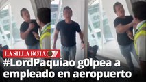 #LordPaquiao: Hombre g0lpea a empleado en aeropuerto y causa indignación