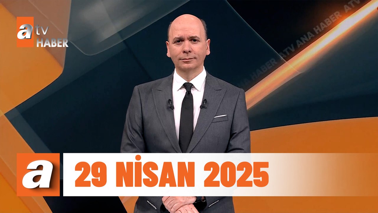 atv Ana Haber | 29 Nisan 2025