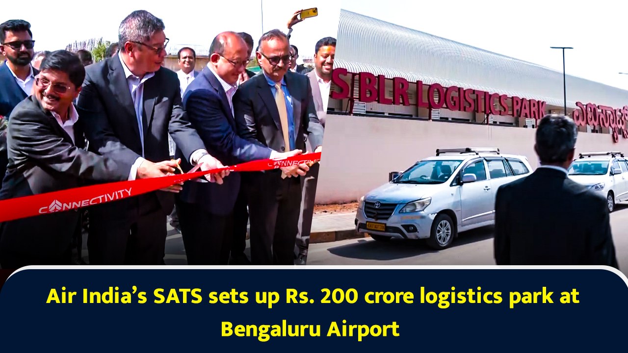 Air India’s SATS sets up Rs. 200 crore logistics park at Bengaluru Airport