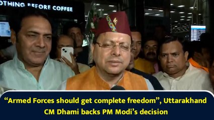 “Armed Forces should get complete freedom”, Uttarakhand CM Dhami backs PM Modi’s decision