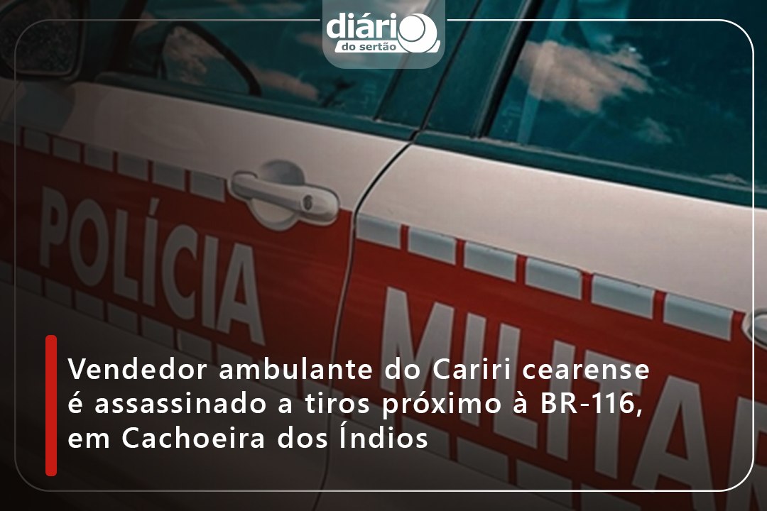 Vendedor ambulante do Cariri cearense é assassinado a tiros próximo à BR-116, em Cachoeira dos Índios