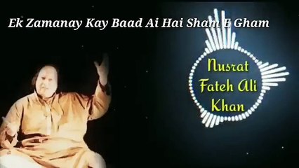Ek Zamanay Kay Baad Ai Hai Sham E Gham _ Qawali _ Nusrat Fateh Ali Khan