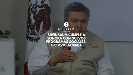 Sheinbaum le cumple a Sonora con programas sociales: Octavio Almada