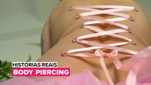 Histórias Reais: Body Piercing
