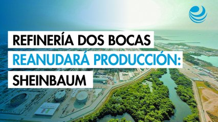 Sheinbaum asegura que refinería de Dos Bocas reanudará su producción; "no hay nada grave"