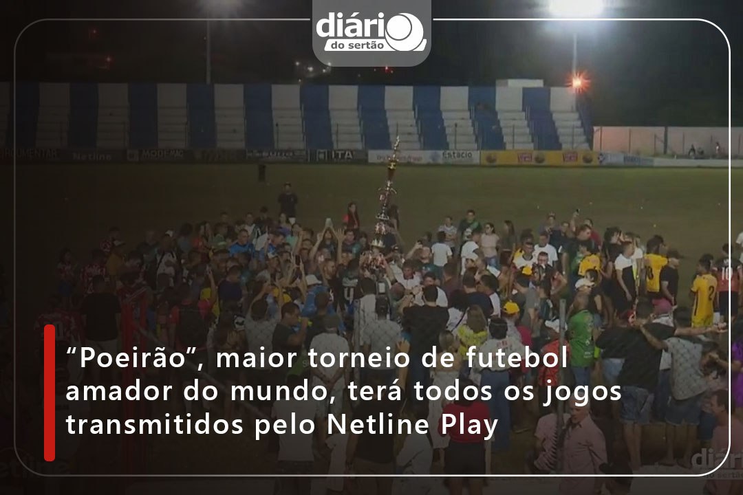 “Poeirão”, maior torneio de futebol amador do mundo, terá todos os jogos transmitidos pelo Netline Play