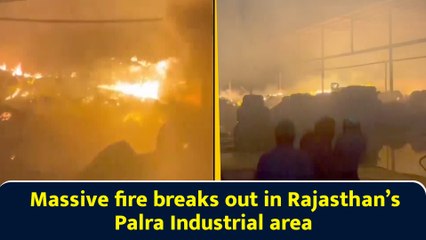 Massive fire breaks out in Rajasthan’s Palra Industrial area
