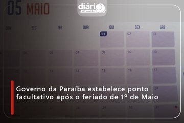 Governo da Paraíba estabelece ponto facultativo após o feriado de 1º de Maio