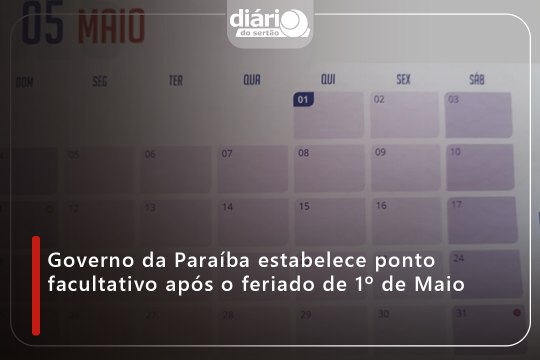 Governo da Paraíba estabelece ponto facultativo após o feriado de 1º de Maio