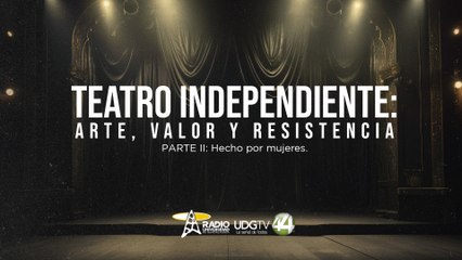 Teatro independiente: arte, valor y resistencia | Parte II: Hecho por mujeres