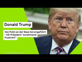 Donald Trump: Von Putin an der Nase herumgeführt - US-Präsident "zunehmend frustriert"