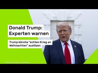 Donald Trump: Experten warnen: Trump könnte "echten Krieg an Weihnachten" auslösen