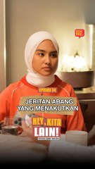 Episod 34 - Jeritan Abang Yang Menakutkan | Hey, Kita Lain!