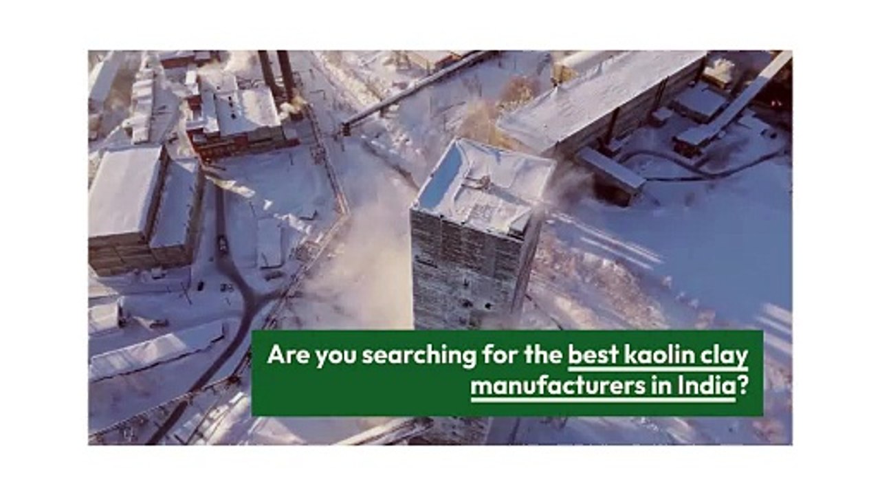 All-in-One Guide to Choosing the Right Kaolin Clay Manufacturers in India