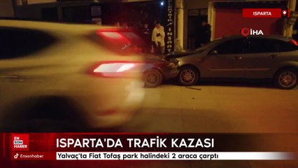 Isparta'da Fiat Tofaş park halindeki 2 araca çarptı
