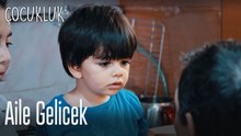 Aile gelicek - Çocukluk