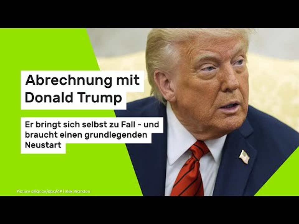 Abrechnung mit Donald Trump: Er bringt sich selbst zu Fall und braucht einen grundlegenden Neustart