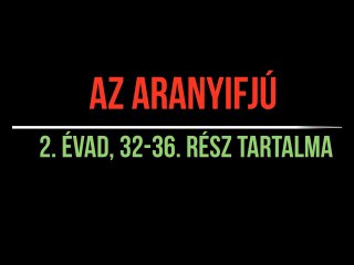Az aranyifjú 2 évad 32-36 rész tartalma