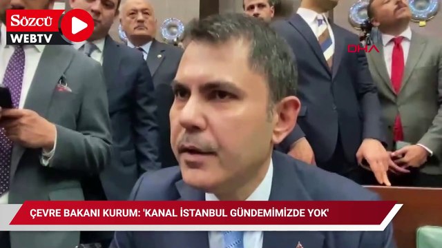 Çevre Bakanı Kurum: ''Kanal İstanbul gündemimizde yok''