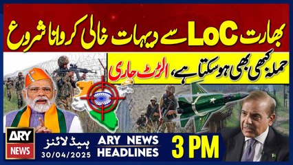 ARY News 3 PM Headlines || 30th April 2025 - Pak - India LoC Movements