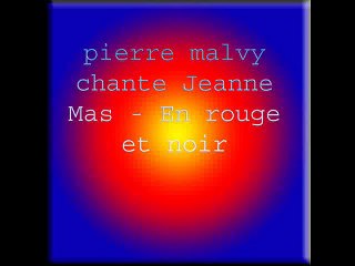 pierre malvy chante Jeanne Mas - En rouge et noir