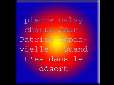 pierre malvy chante Jean-Patrick Capdevielle - Quand t'es dans le désert