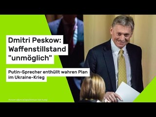 Dmitri Peskow: Waffenstillstand "unmöglich": Putin-Sprecher enthüllt wahren Plan im Ukraine-Krieg