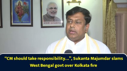 “CM should take responsibility…”, Sukanta Majumdar slams West Bengal govt over Kolkata fire