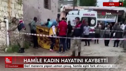 Kilis’te geri manevra yapan uzman çavuş, hamile eşini fark etmeyerek ezdi
