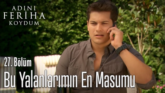 Bu Yalanlarımın En Masumu - Adını Feriha Koydum 27. Bölüm