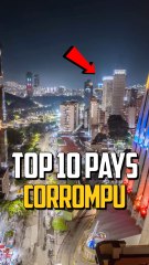 TOP 10 DES PAYS LES PLUS CORROMPUS !
