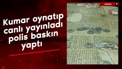 Adana'da kumar oynatıp canlı yayınladı, polis baskın yaptı