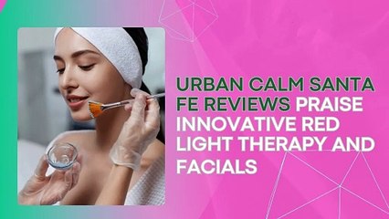 Urban Calm Santa Fe Reviews Praise Innovative Red Light Therapy and Facials
