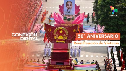 Conexión Digital 30-04 Vietnam celebró 50 aniversario de liberación del Sur