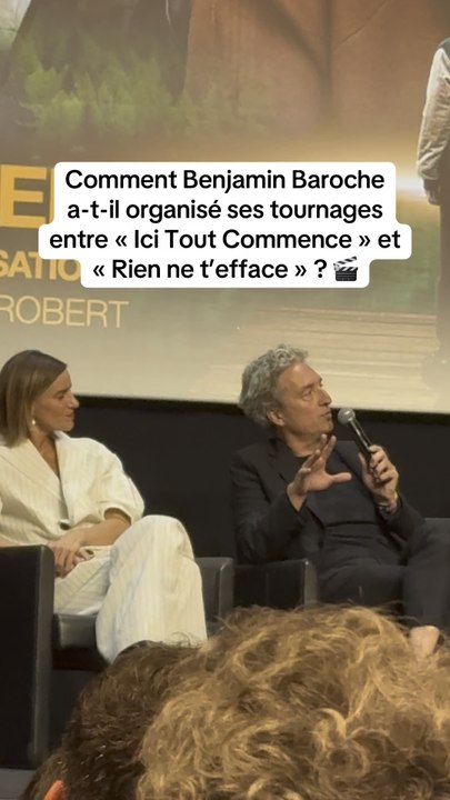 Comment Benjamin Baroche a-t-il organisé ses tournages entre « Ici Tout Commence » et « Rien ne t’efface » ? 🎬