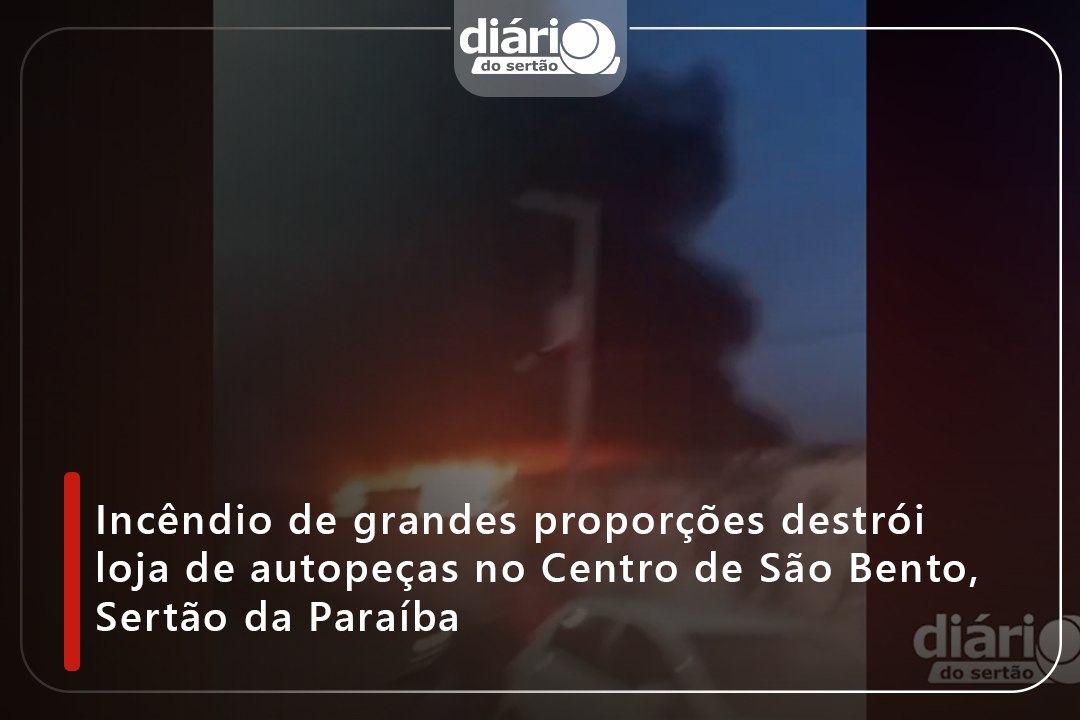 Incêndio de grandes proporções destrói loja de autopeças no Centro de São Bento, Sertão da Paraíba