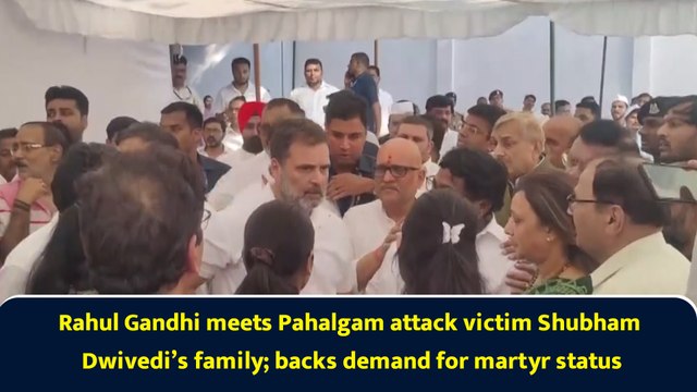 Rahul Gandhi meets Pahalgam attack victim Shubham Dwivedi’s family; backs demand for martyr status