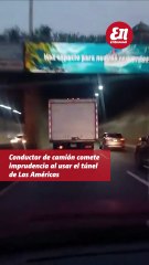 Conductor de camion comete imprudencia al usar el tunel de Las Americas