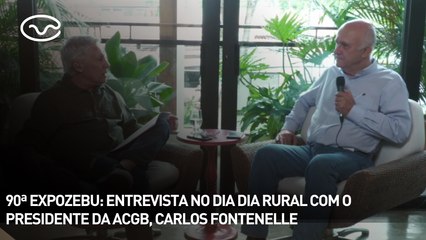 90ª EXPOZEBU: entrevista no Dia Dia Rural com o presidente da ACGB, Carlos Fontenelle