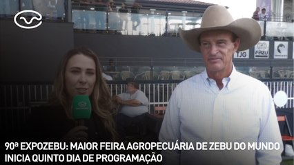 90ª EXPOZEBU: maior feira agropecuária de zebu do mundo inicia quinto dia de programação