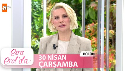 Esra Erol'da 30 Nisan 2025 - Tek Parça Bölüm ve Özel Kolajlar 🎥