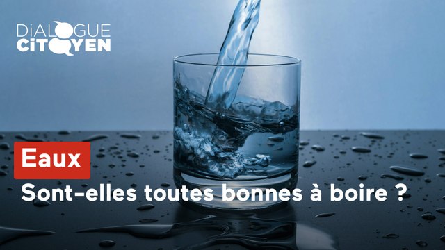 Dialogue Citoyen - Eaux, sont-elles toutes bonnes à boire ?