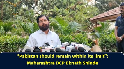 “Pakistan should remain within its limit”: Maharashtra DCP Eknath Shinde