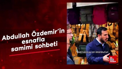 Abdullah Özdemir'in esnafla samimi sohbeti