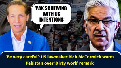 ‘Be very careful’: US lawmaker Rich McCormick warns Pakistan over ‘Dirty work’ remark